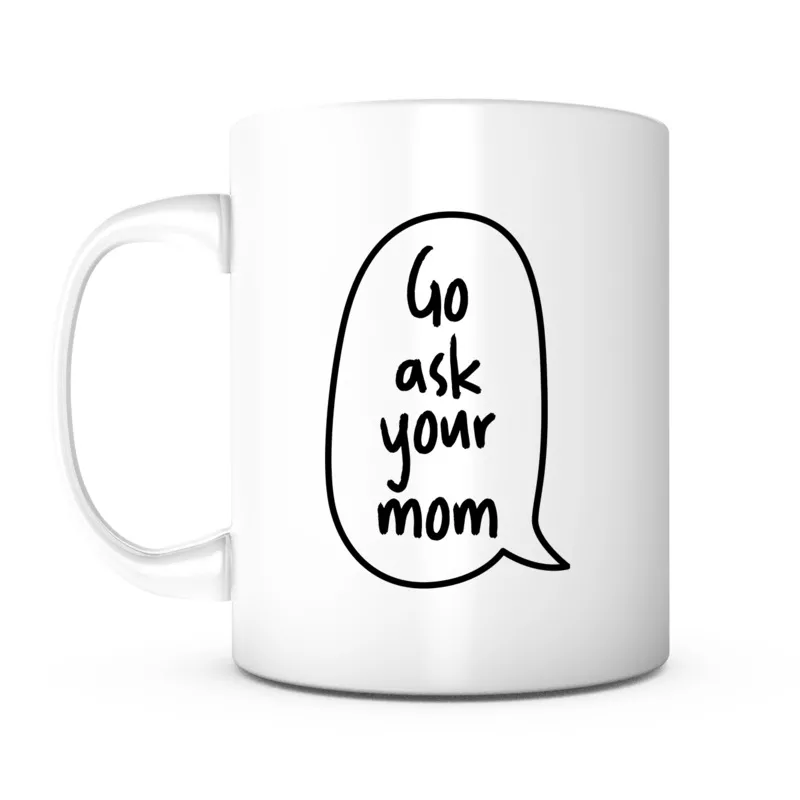 “Go Ask Your Mom” Mug